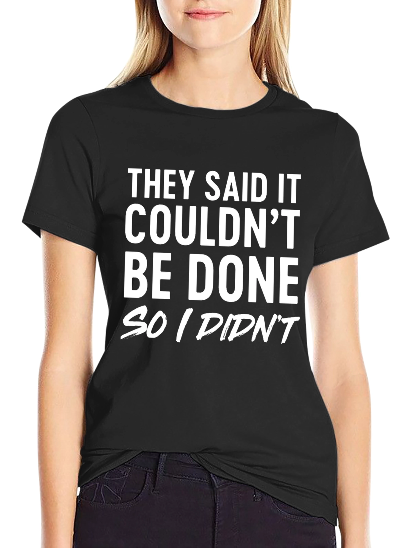 Funny Sarcastic T-Shirt: They Said It Couldnt Be Done