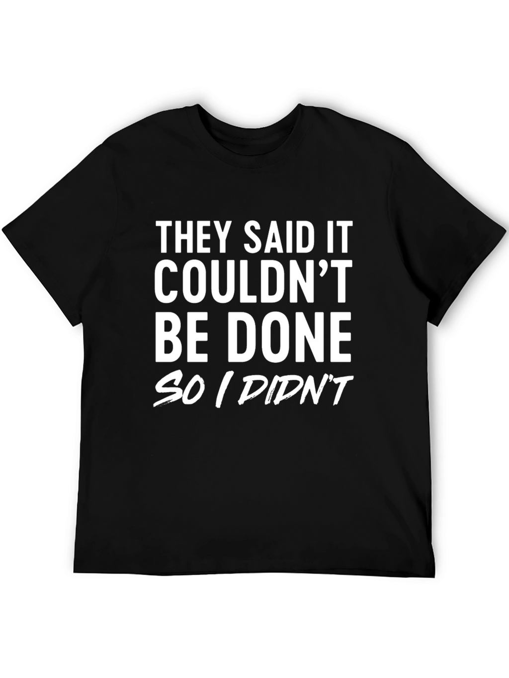 Funny Sarcastic T-Shirt: They Said It Couldnt Be Done