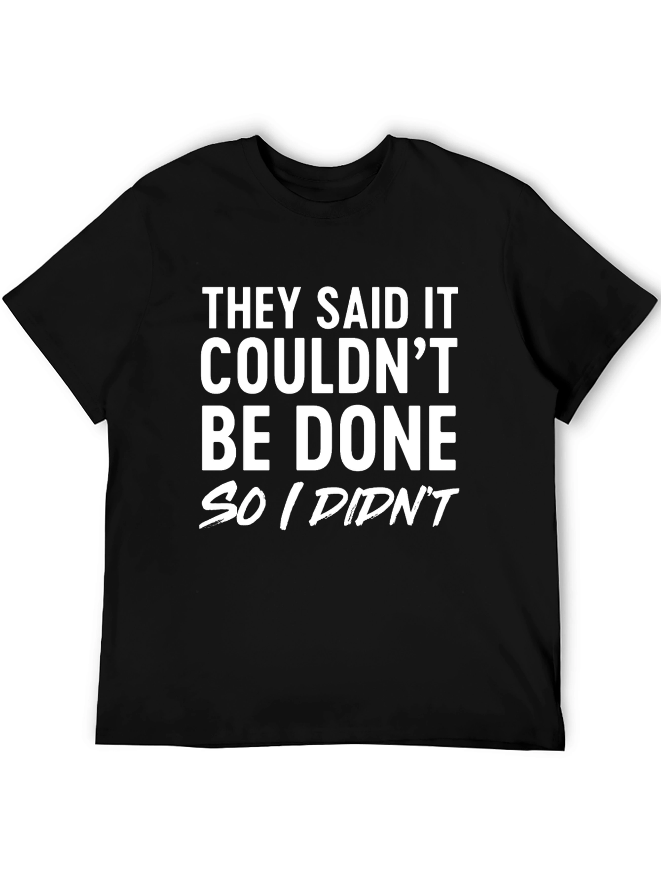 Funny Sarcastic T-Shirt: They Said It Couldnt Be Done