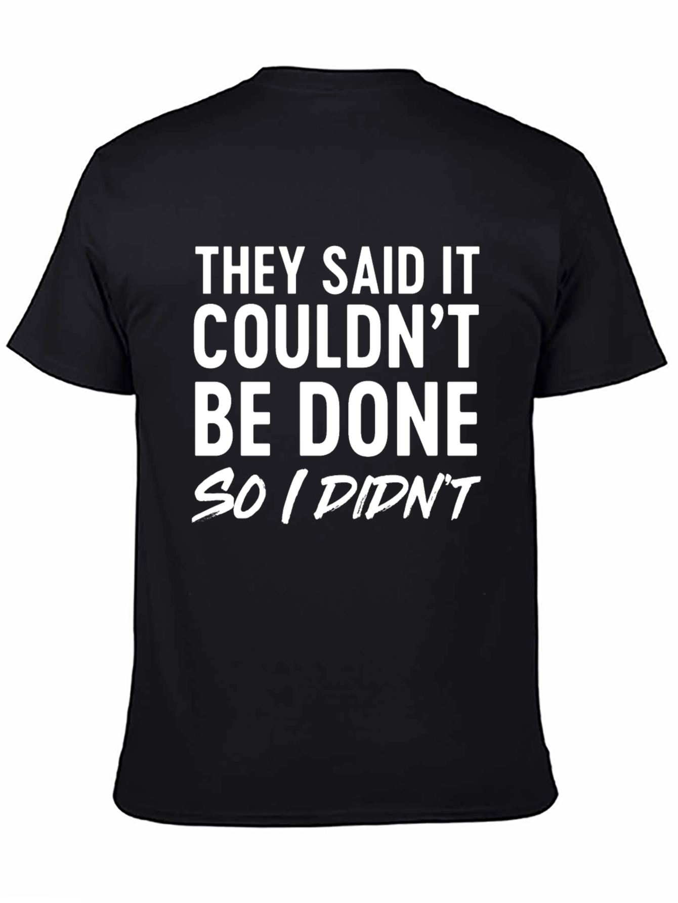 Funny Sarcastic T-Shirt: They Said It Couldnt Be Done