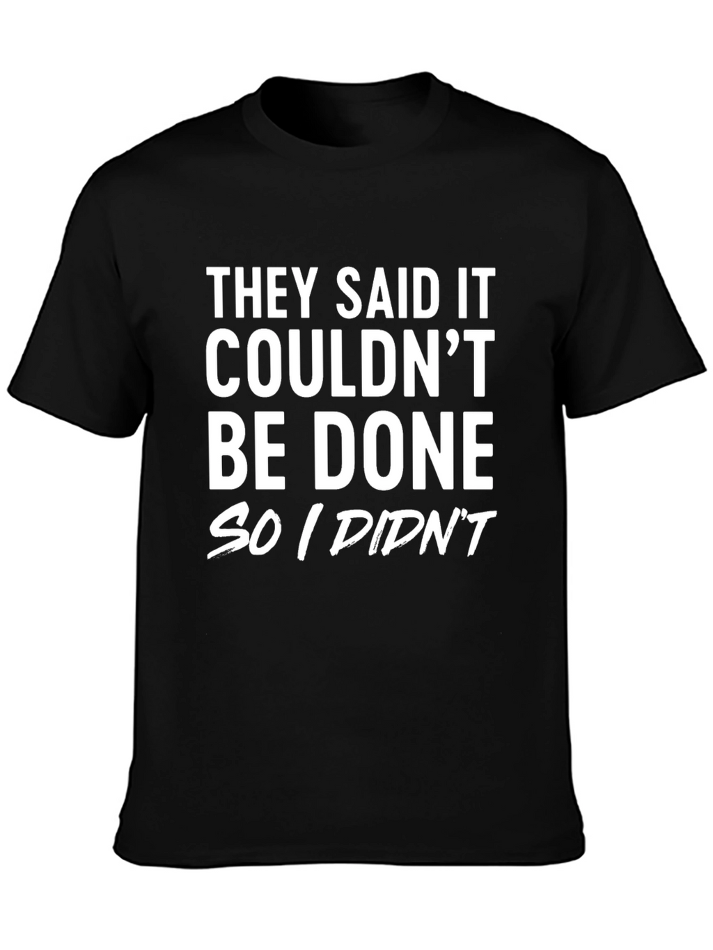 Funny Sarcastic T-Shirt: They Said It Couldnt Be Done