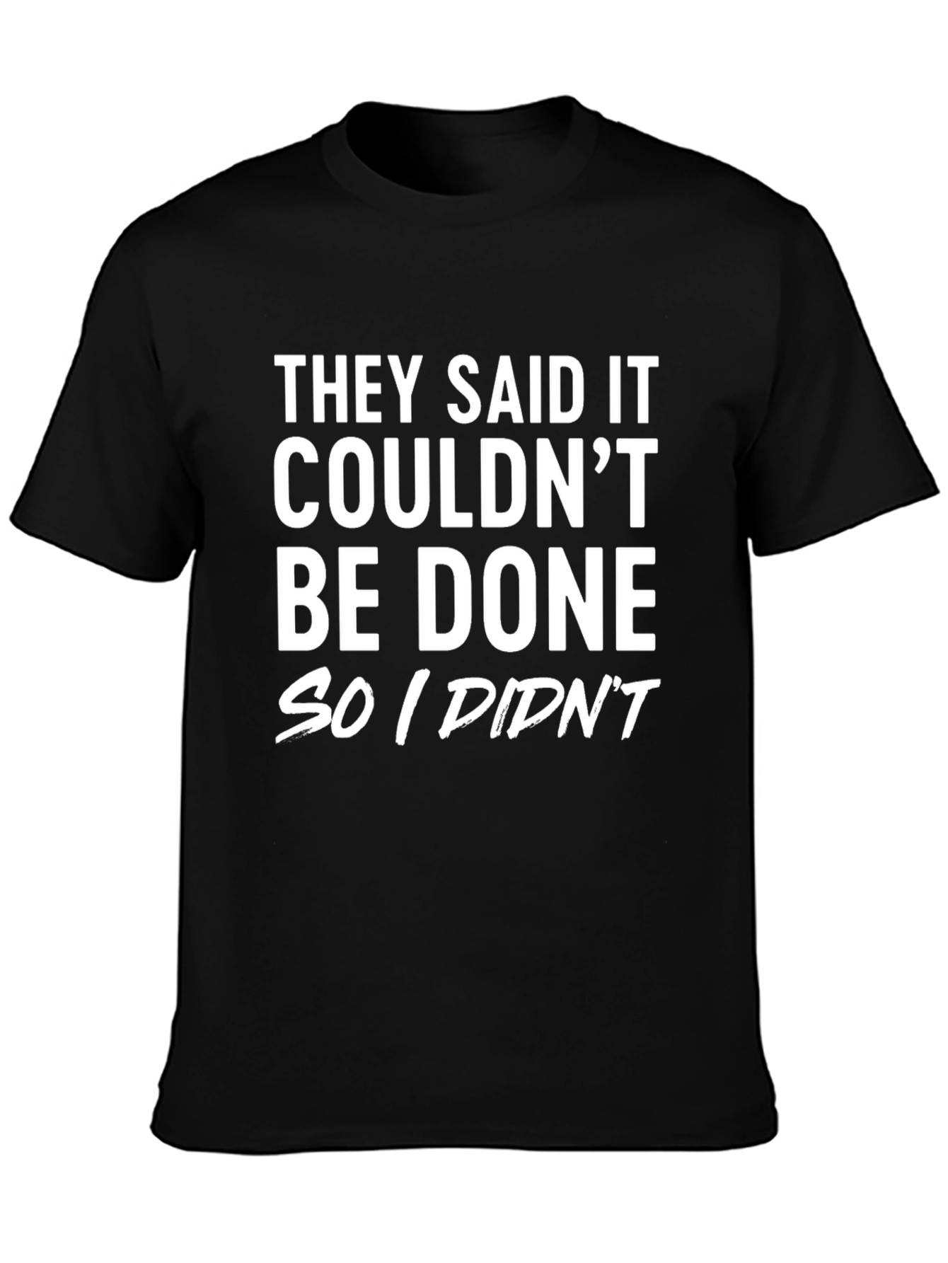 Funny Sarcastic T-Shirt: They Said It Couldnt Be Done