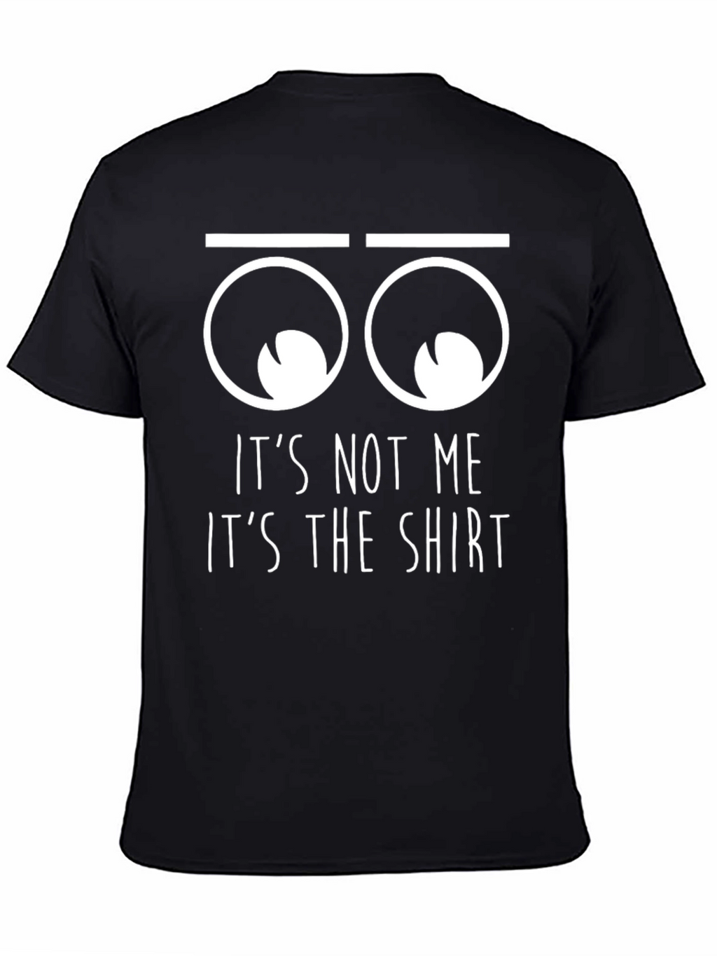 Funny Its Not Me Its The Shirt Graphic T-Shirt