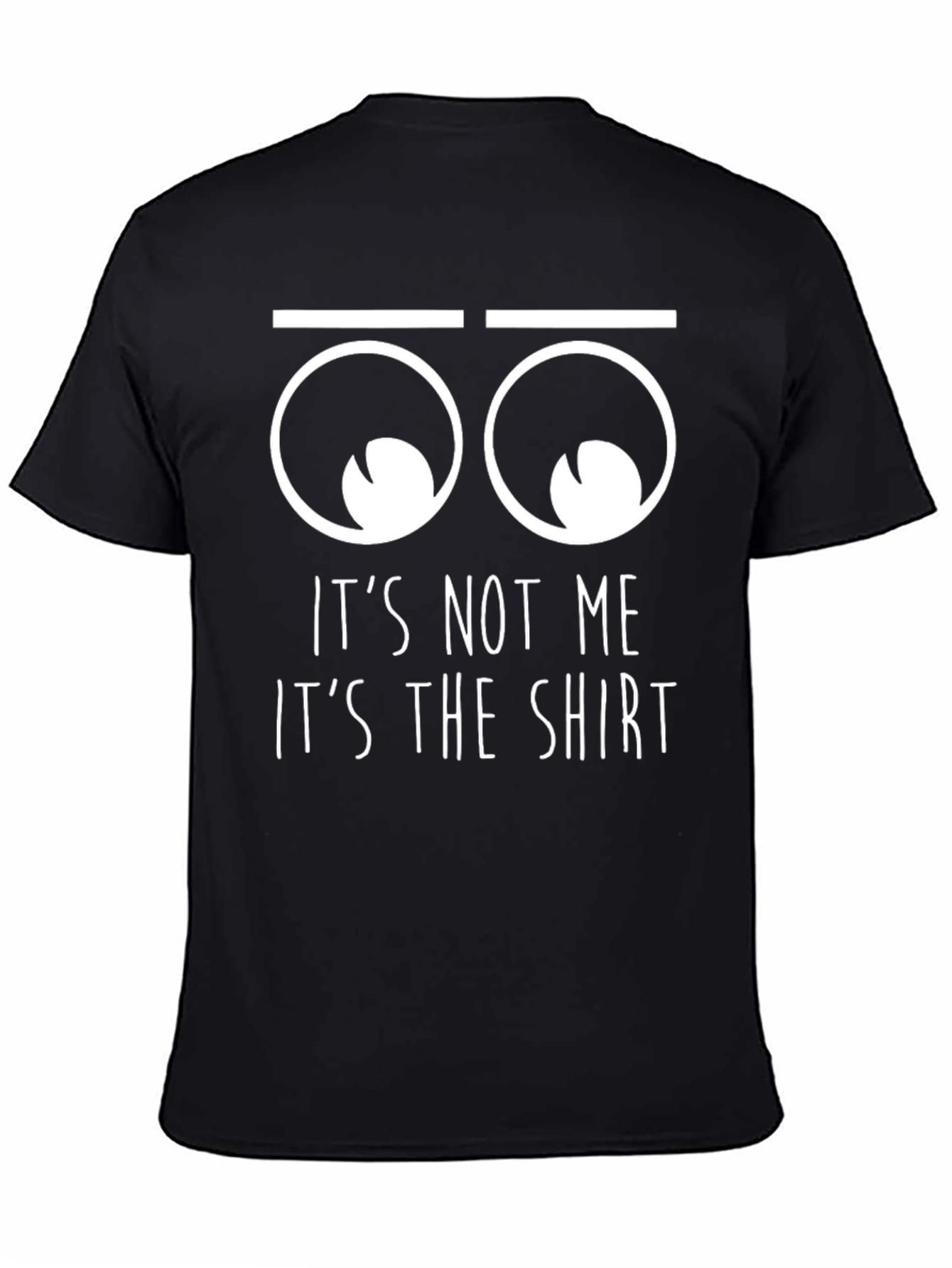 Funny Its Not Me Its The Shirt Graphic T-Shirt