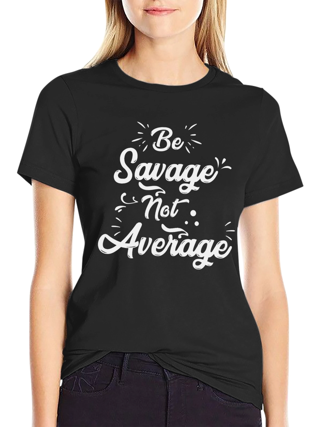 Be Savage Not Average Graphic Tee