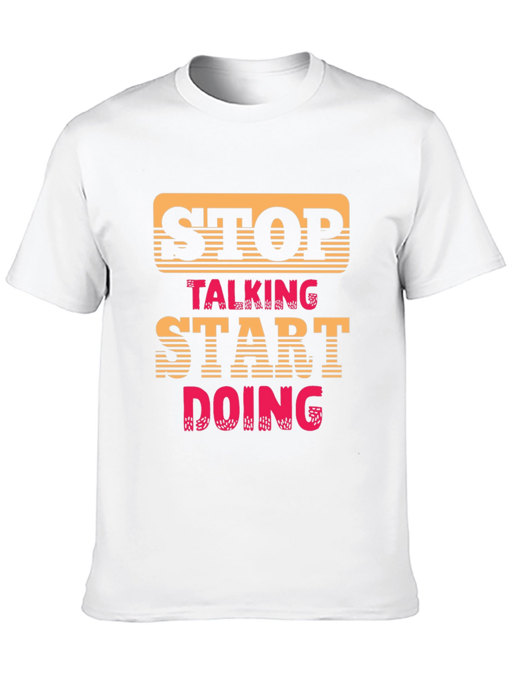 Stop Talking Start Doing Graphic Tee