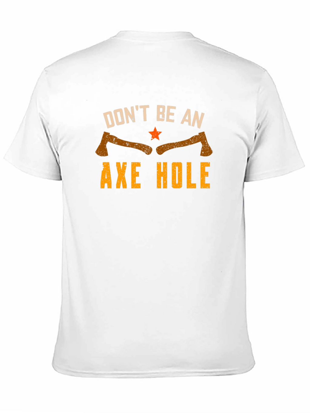 Dont Be An Axe Hole Graphic Tee