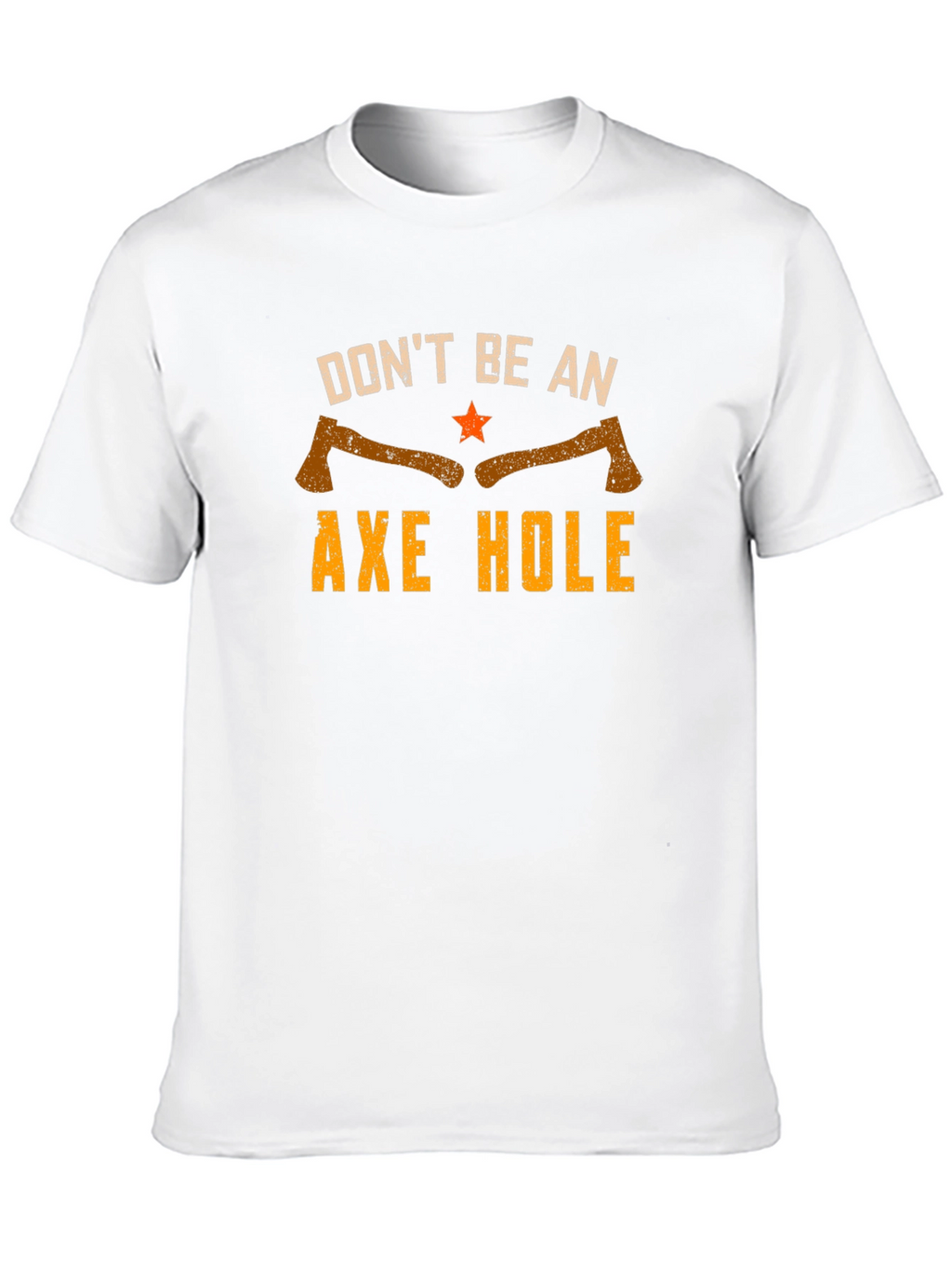Dont Be An Axe Hole Graphic Tee