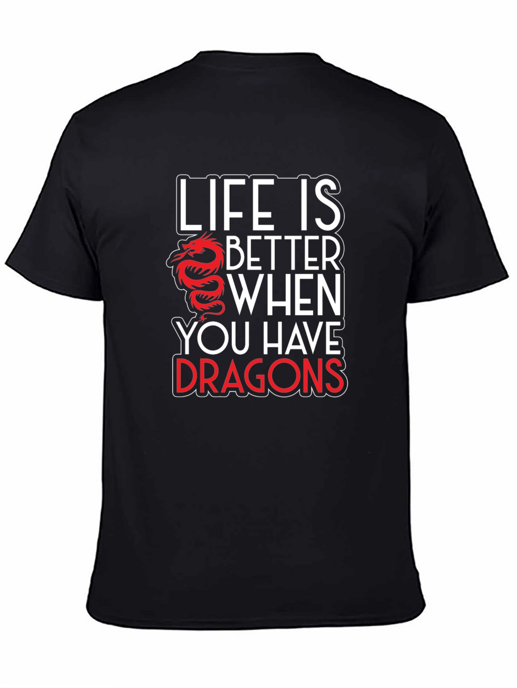 Life is Better with Dragons Graphic T-Shirt