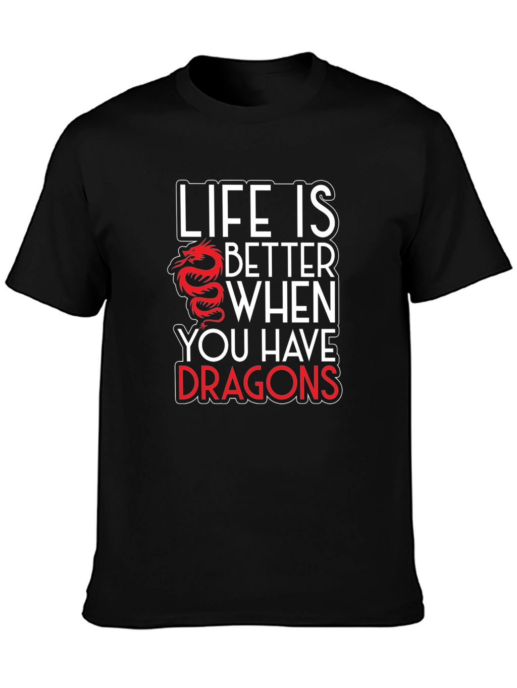 Life is Better with Dragons Graphic T-Shirt