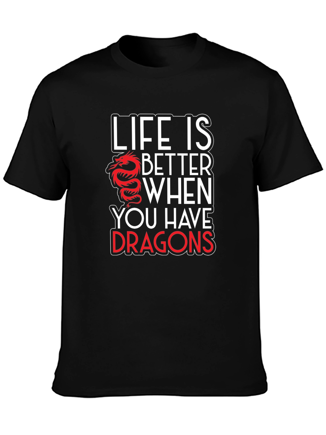 Life is Better with Dragons Graphic T-Shirt