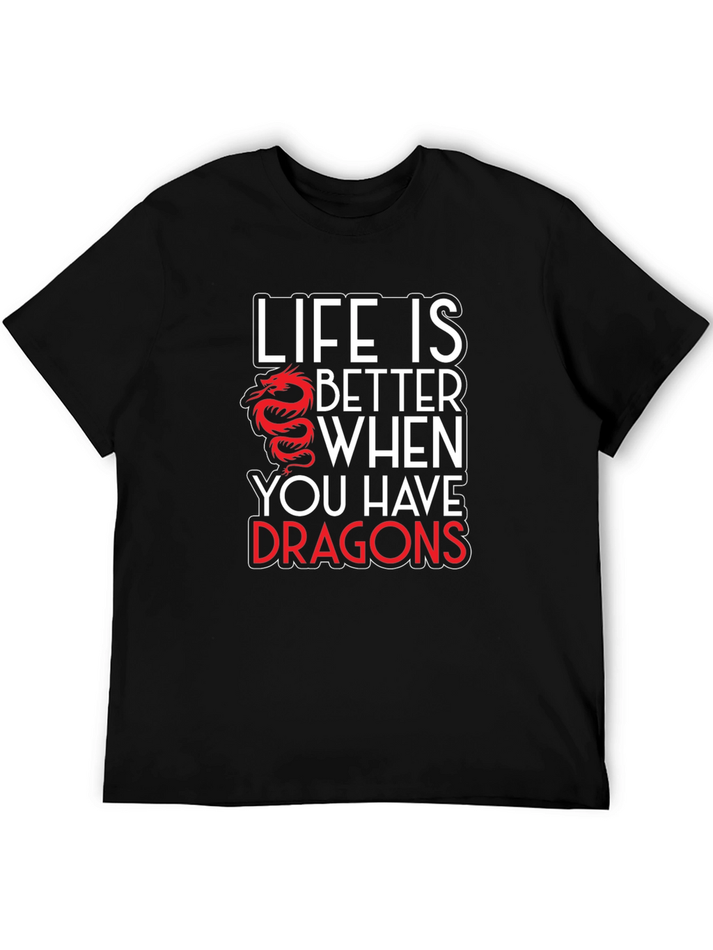 Life is Better with Dragons Graphic T-Shirt