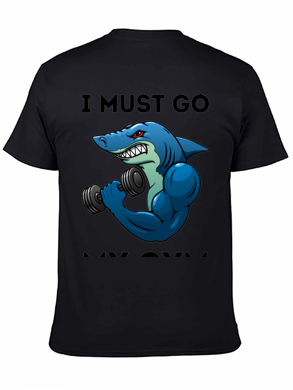 Funny Shark Gym T-Shirt: I Must Go