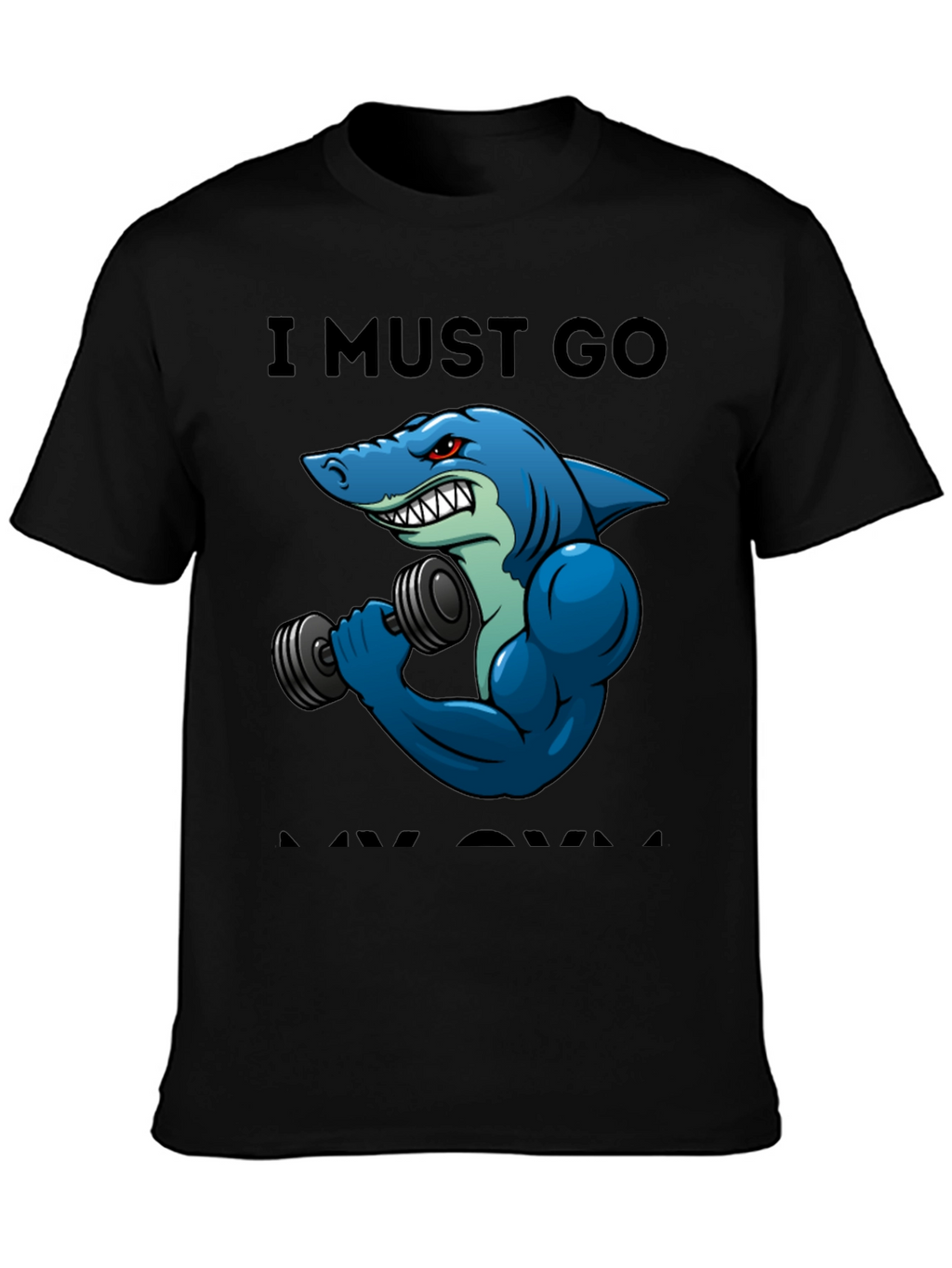 Funny Shark Gym T-Shirt: I Must Go