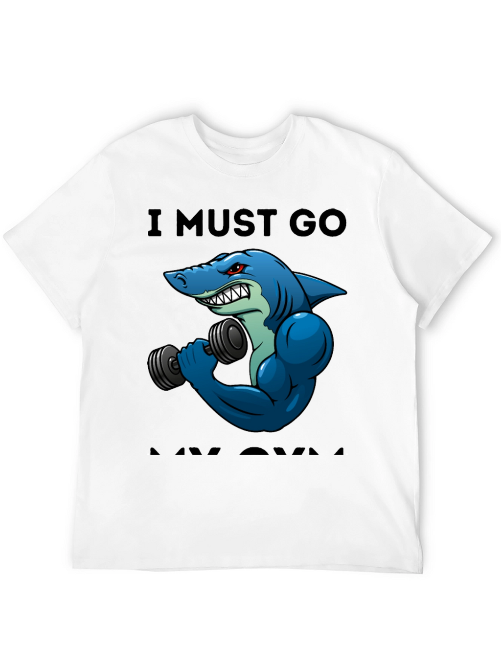 Funny Shark Gym T-Shirt: I Must Go