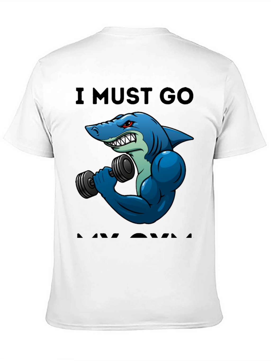 Funny Shark Gym T-Shirt: I Must Go