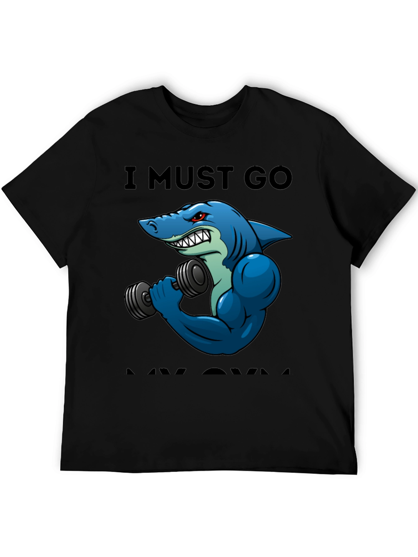 Funny Shark Gym T-Shirt: I Must Go