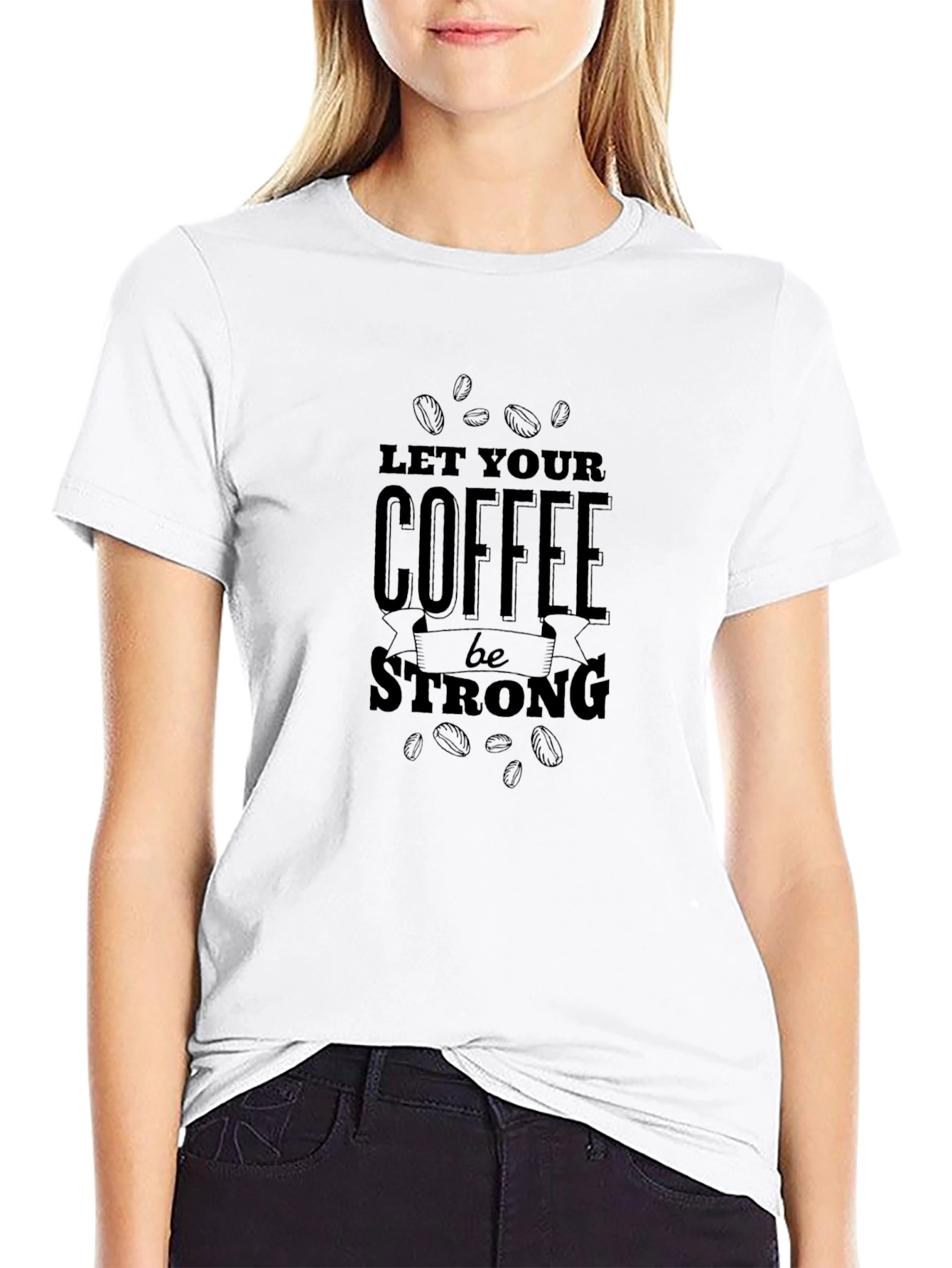 Let Your Coffee Be Strong T-Shirt