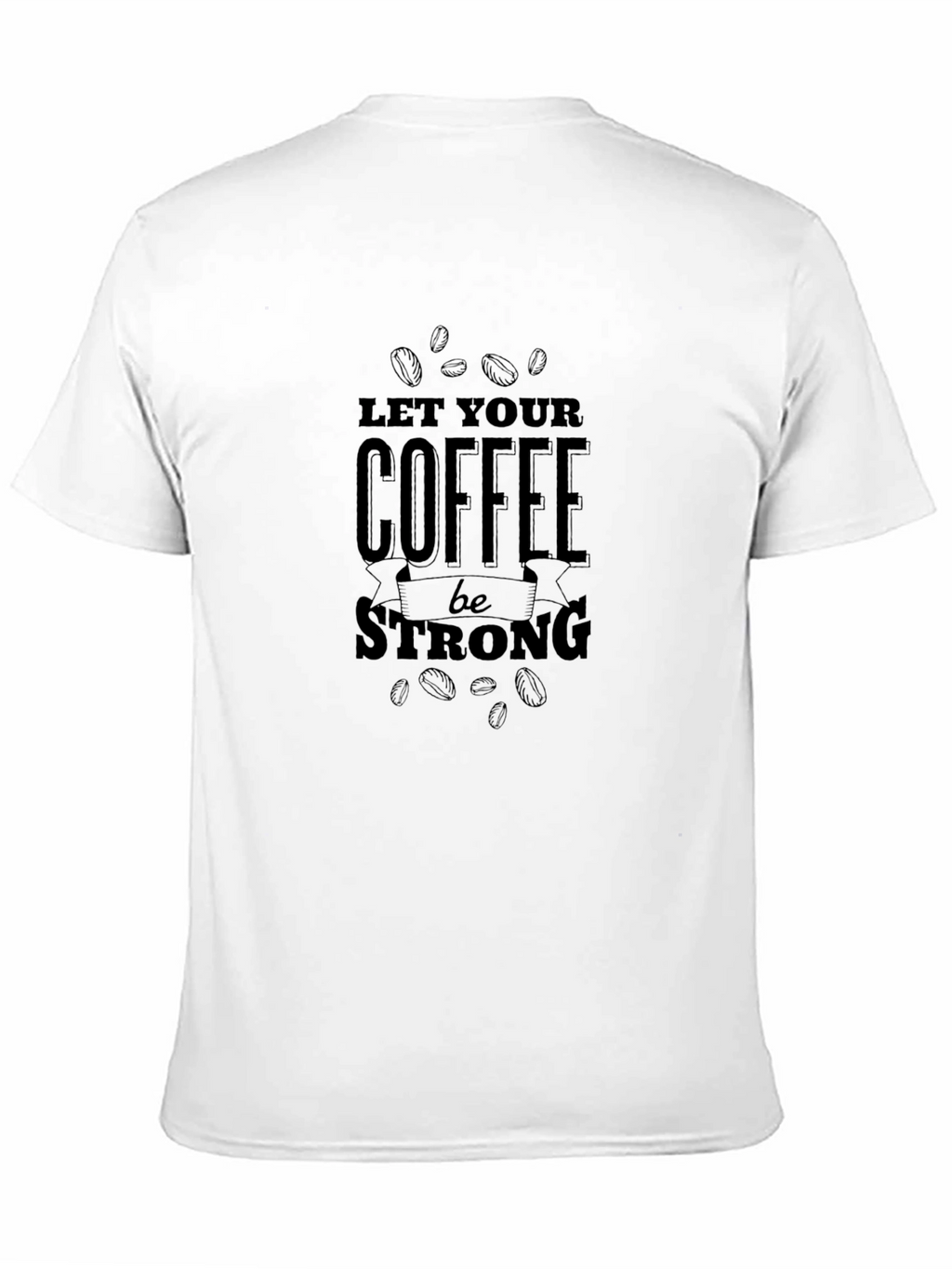 Let Your Coffee Be Strong T-Shirt