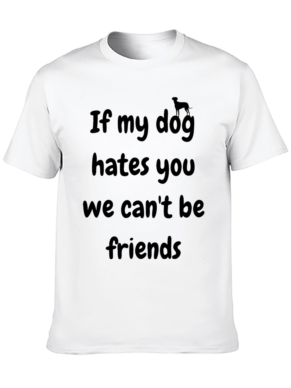 Dog Lover T-Shirt - If My Dog Hates You