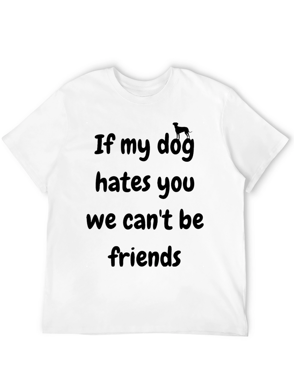 Dog Lover T-Shirt - If My Dog Hates You