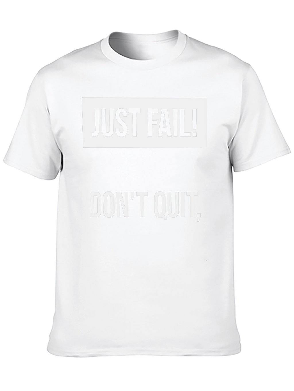 Just Fail! Dont Quit T-Shirt