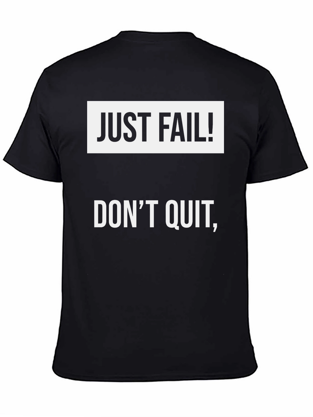 Just Fail! Dont Quit T-Shirt