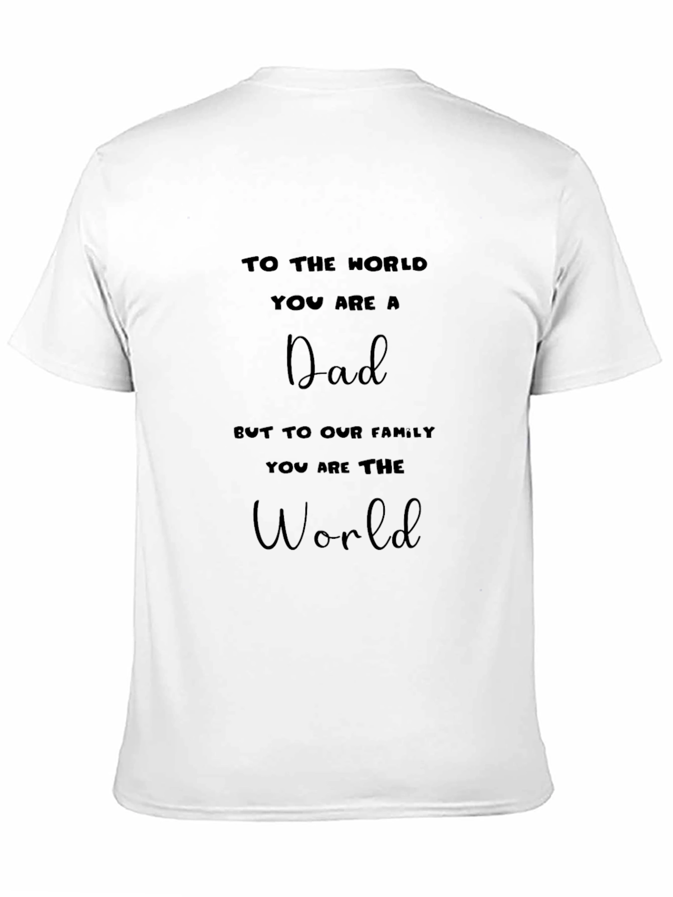Dad T-Shirt: To The World You Are a Dad Graphic Tee