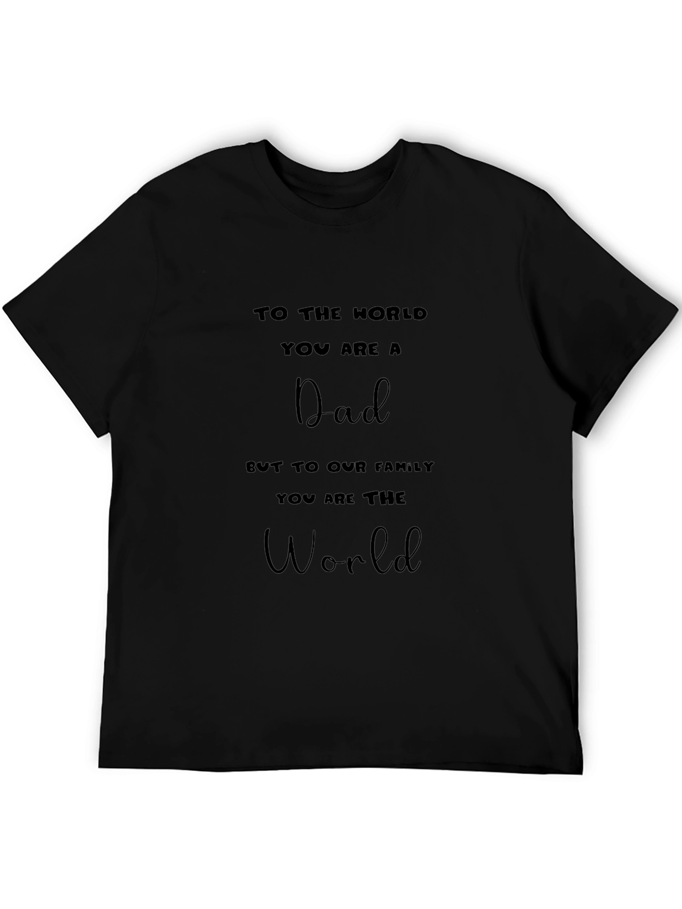 Dad T-Shirt: To The World You Are a Dad Graphic Tee