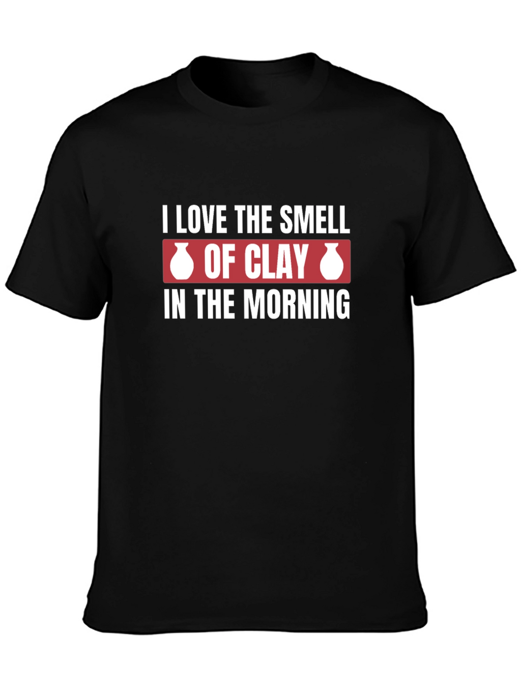 I Love The Smell of Clay Pottery Graphic T-Shirt