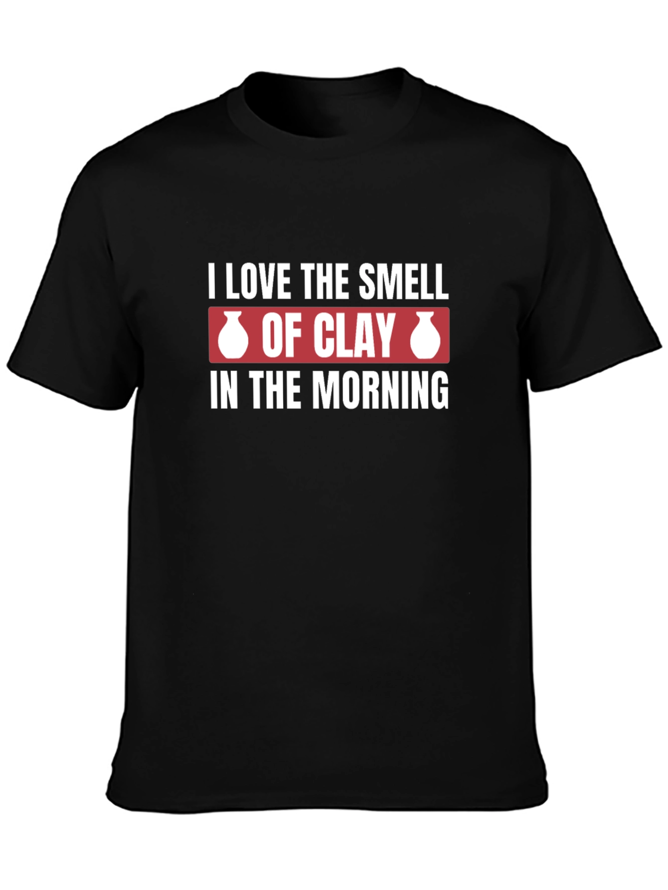 I Love The Smell of Clay Pottery Graphic T-Shirt
