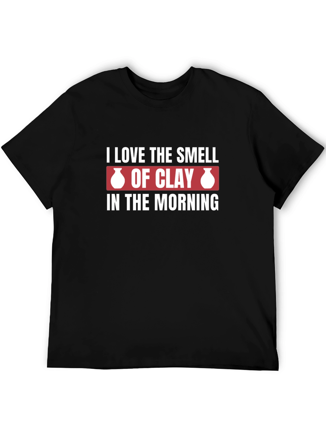 I Love The Smell of Clay Pottery Graphic T-Shirt
