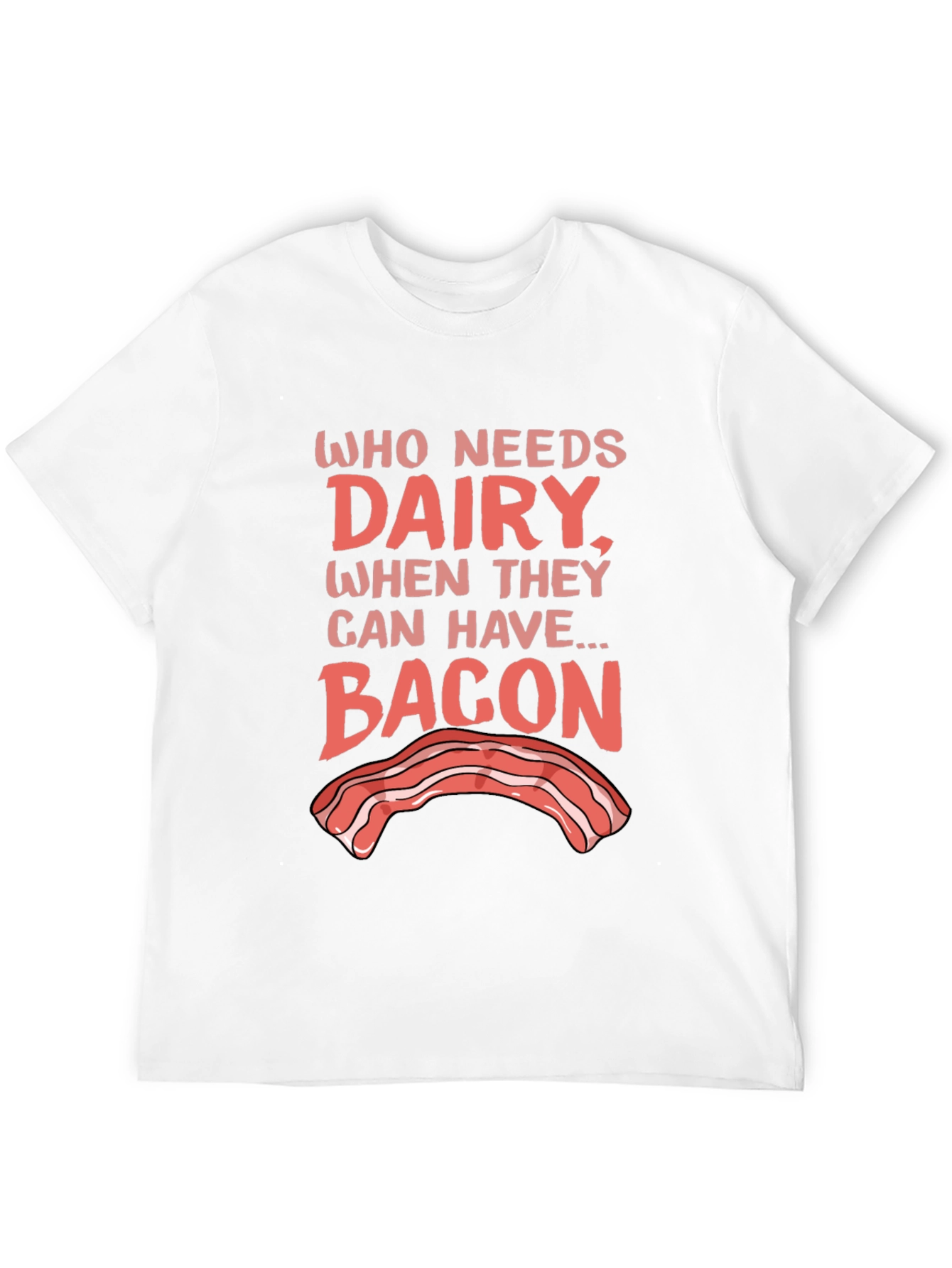 Who Needs Dairy? Bacon T-Shirt - Foodie Humor