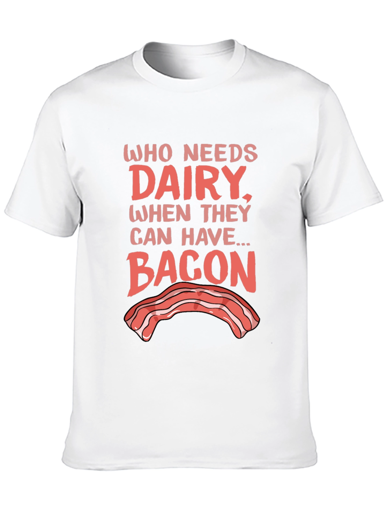 Who Needs Dairy? Bacon T-Shirt - Foodie Humor