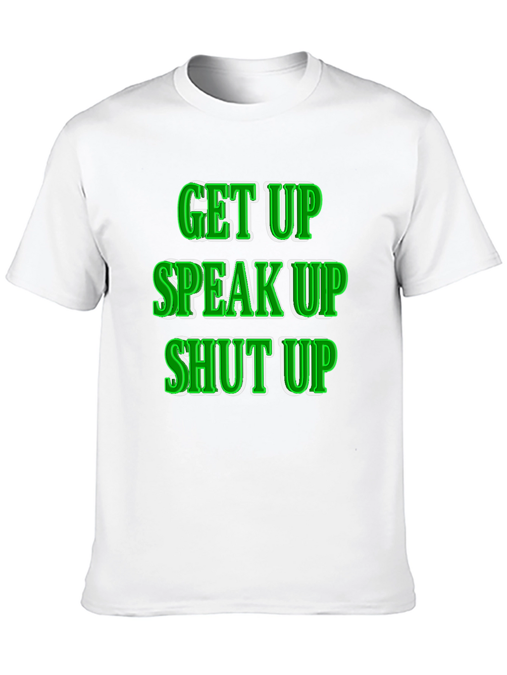 Get Up Speak Up Shut Up Graphic Tee