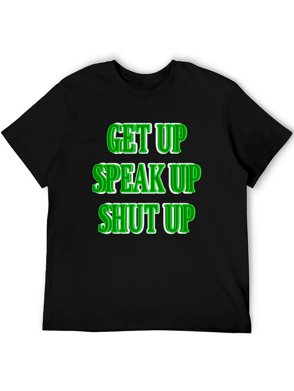 Get Up Speak Up Shut Up Graphic Tee