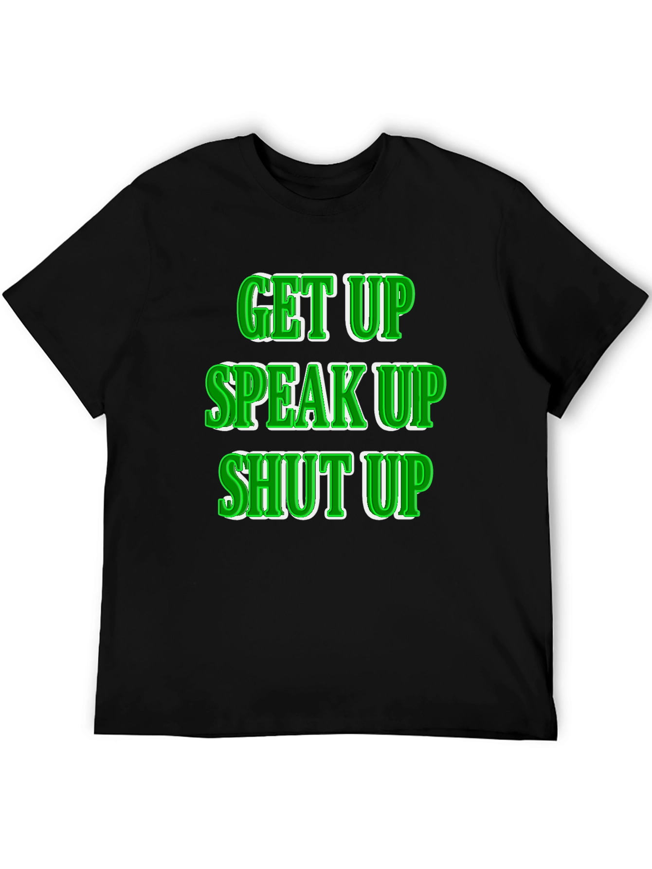 Get Up Speak Up Shut Up Graphic Tee