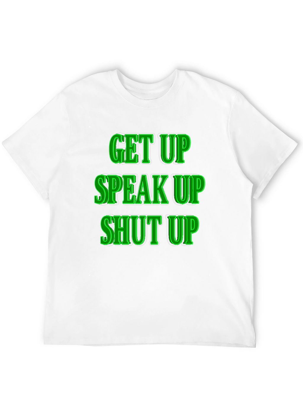 Get Up Speak Up Shut Up Graphic Tee