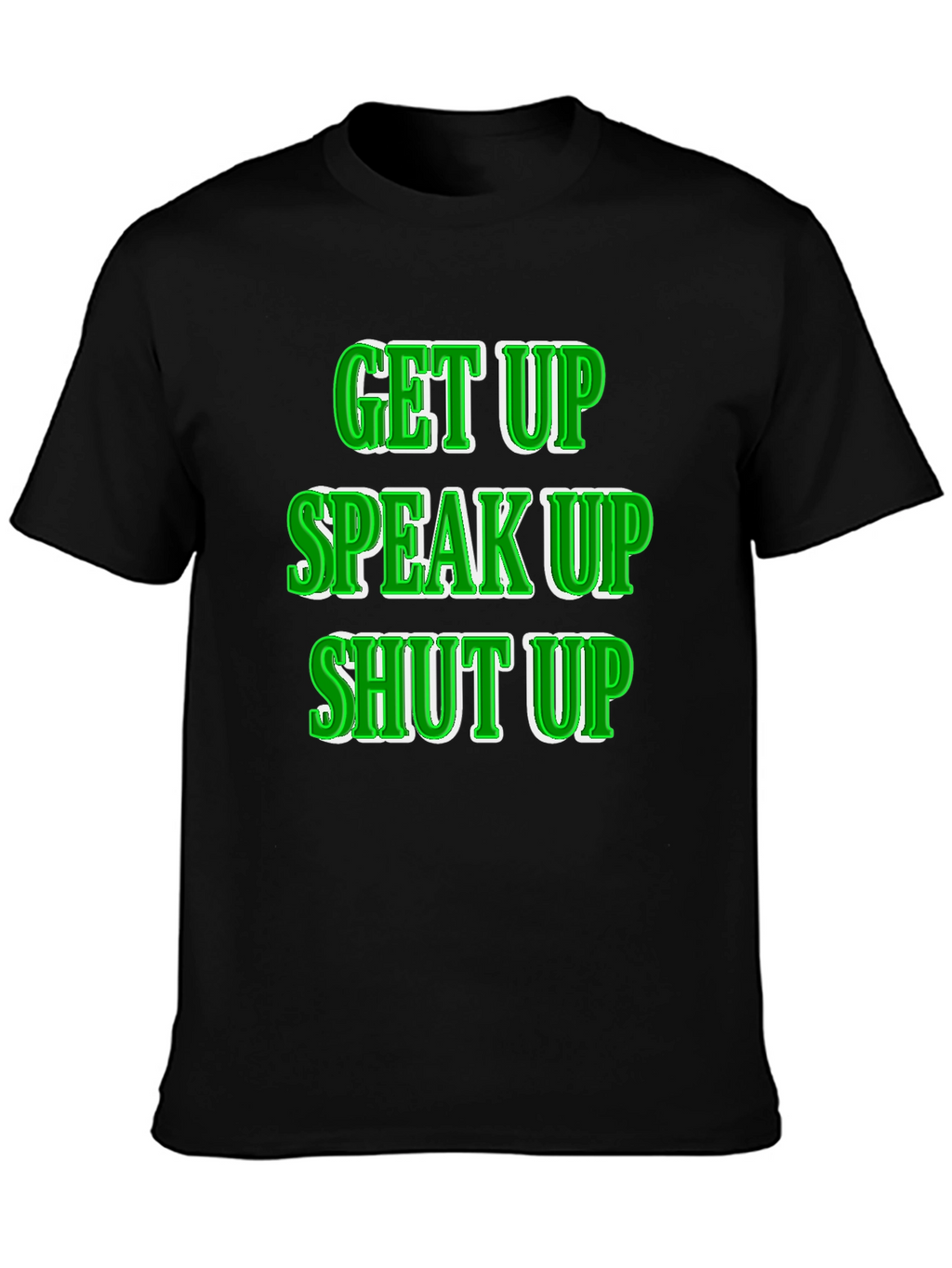 Get Up Speak Up Shut Up Graphic Tee
