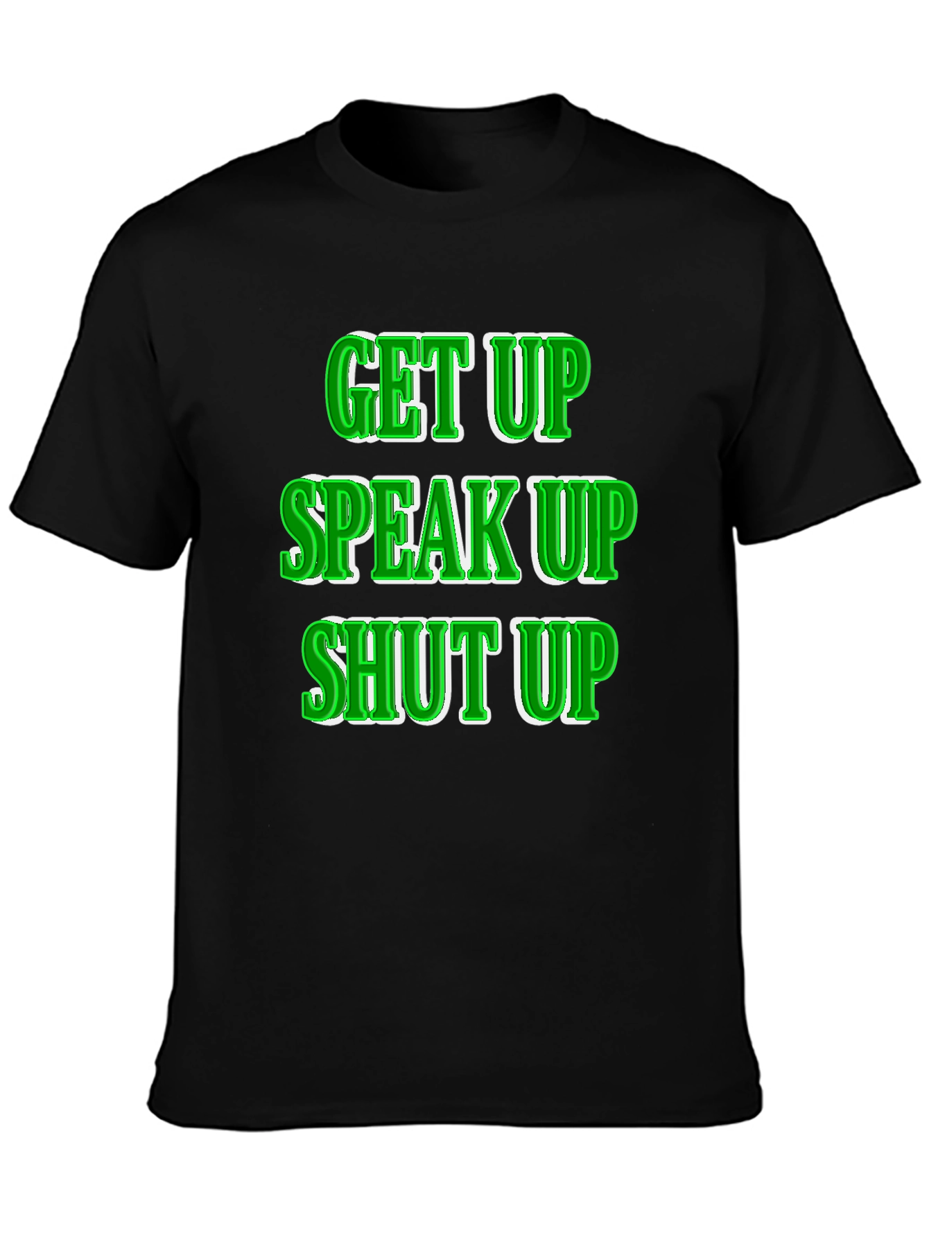 Get Up Speak Up Shut Up Graphic Tee