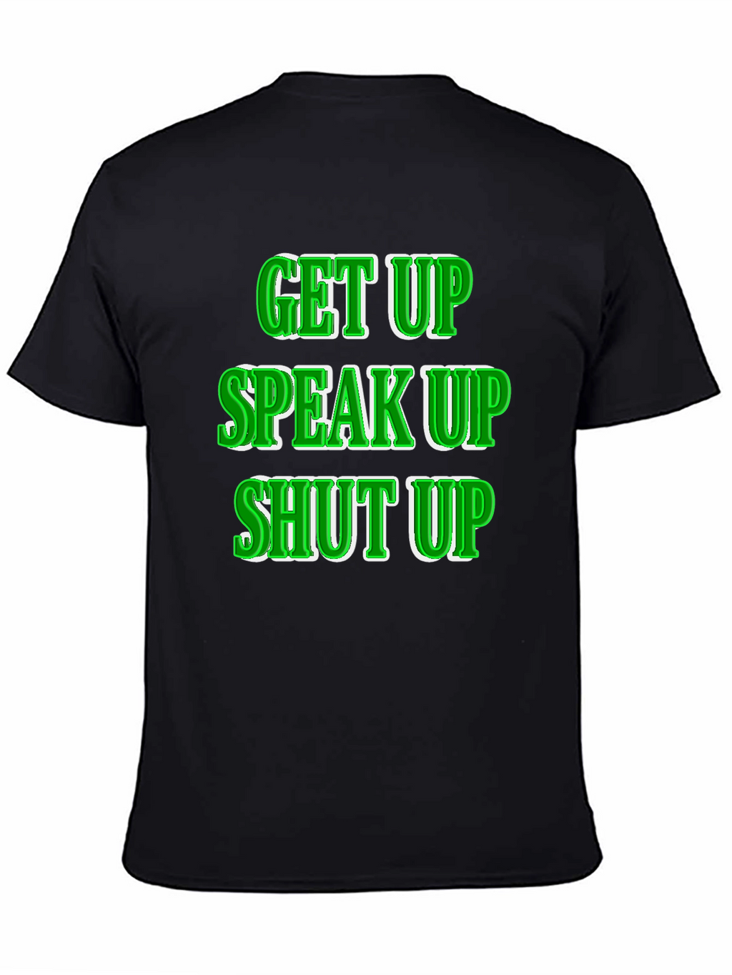 Get Up Speak Up Shut Up Graphic Tee
