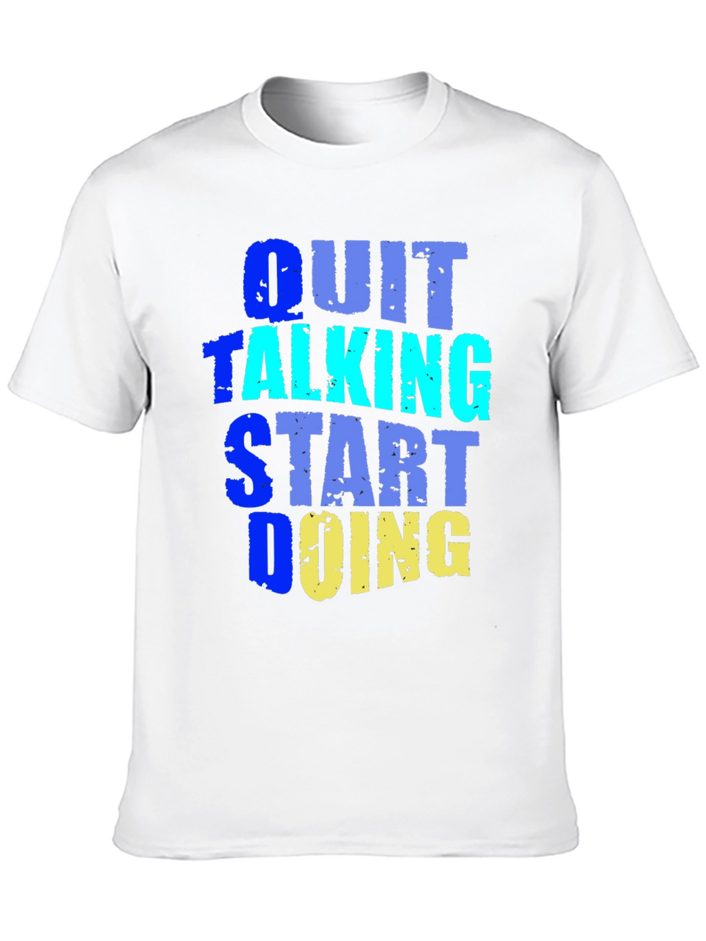 Quit Talking Start Doing Graphic Tee