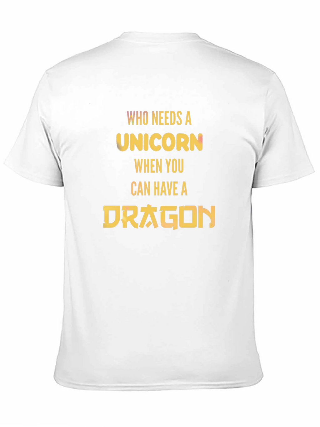Who Needs a Unicorn? Dragon T-Shirt