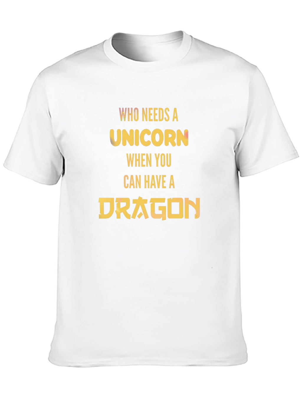 Who Needs a Unicorn? Dragon T-Shirt