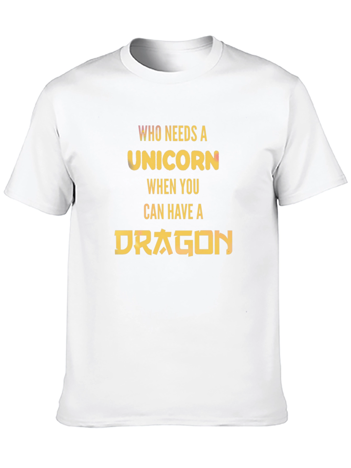 Who Needs a Unicorn? Dragon T-Shirt