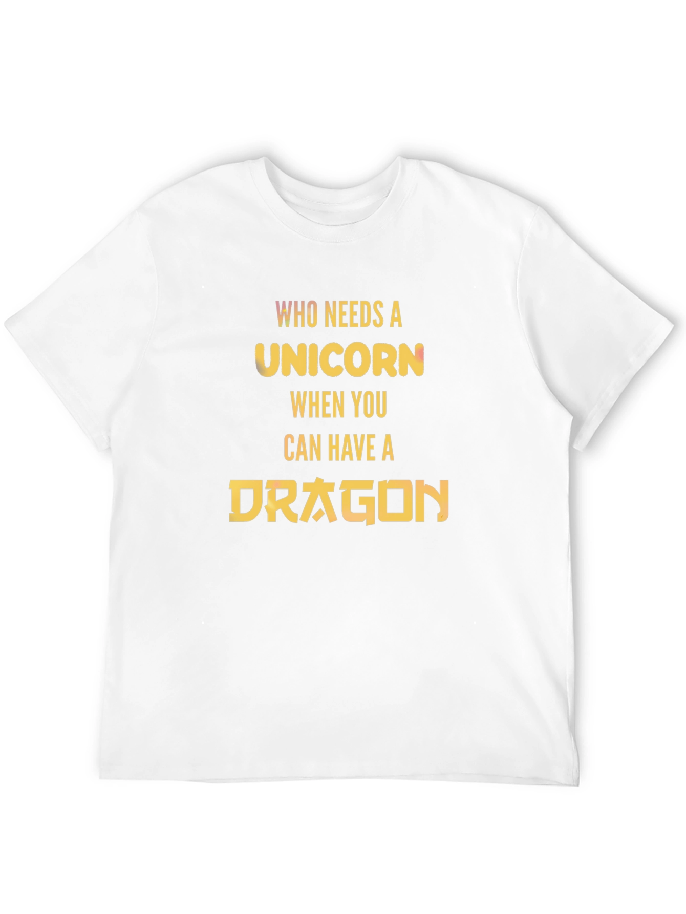 Who Needs a Unicorn? Dragon T-Shirt