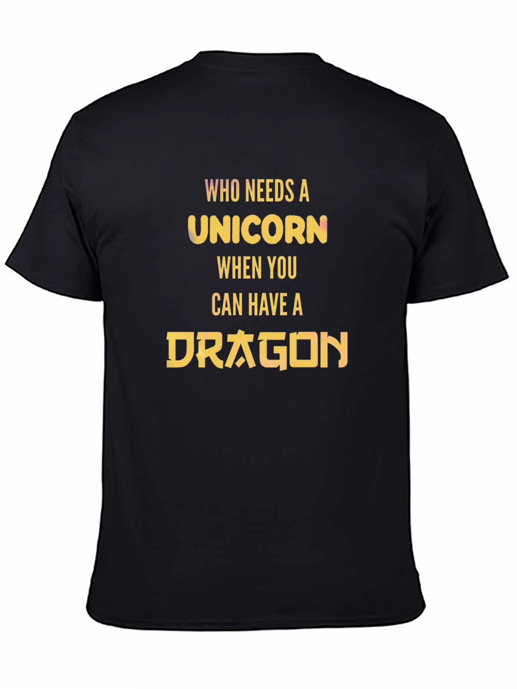 Who Needs a Unicorn? Dragon T-Shirt
