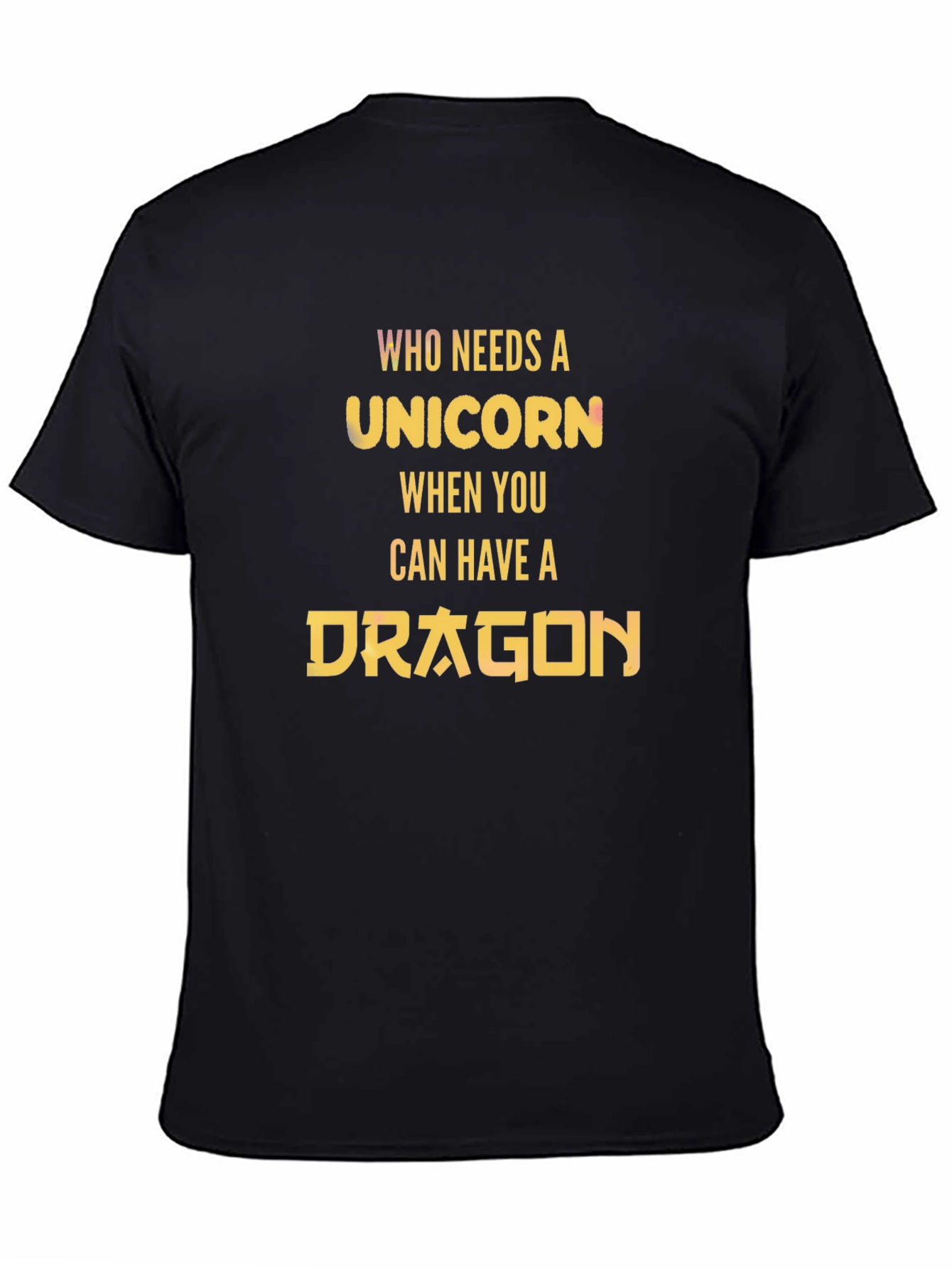 Who Needs a Unicorn? Dragon T-Shirt