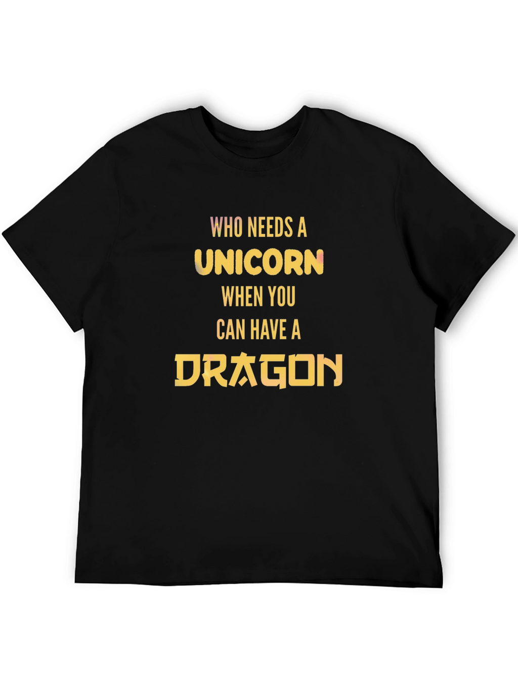 Who Needs a Unicorn? Dragon T-Shirt