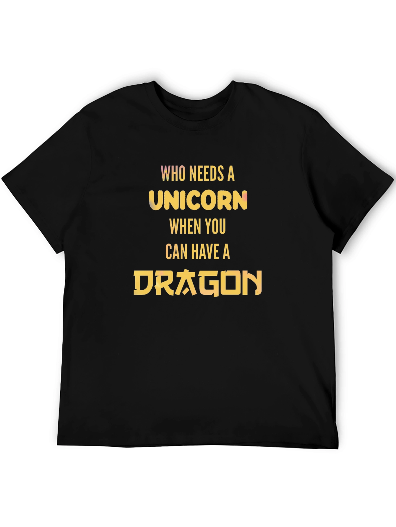 Who Needs a Unicorn? Dragon T-Shirt